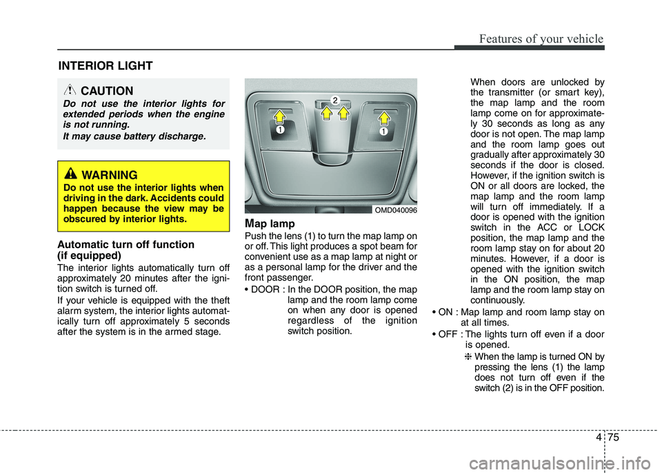 HYUNDAI VELOSTER 2015 Owners Manual 475
Features of your vehicle
Automatic turn off function
(if equipped)
The interior lights automatically turn off
approximately 20 minutes after the igni-
tion switch is turned off.
If your vehicle HYUNDAI VELOSTER 2015 Owners Manual 475
Features of your vehicle
Automatic turn off function
(if equipped)
The interior lights automatically turn off
approximately 20 minutes after the igni-
tion switch is turned off.
If your vehicle
