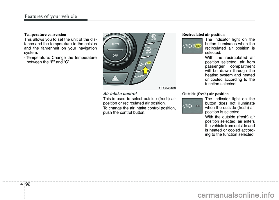 HYUNDAI VELOSTER 2015 Owners Manual Features of your vehicle
92 4
Temperature conversion
This allows you to set the unit of the dis-
tance and the temperature to the celsius
and the fahrenheit on your navigation
system.
- Temperature: C HYUNDAI VELOSTER 2015 Owners Manual Features of your vehicle
92 4
Temperature conversion
This allows you to set the unit of the dis-
tance and the temperature to the celsius
and the fahrenheit on your navigation
system.
- Temperature: C