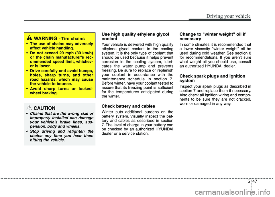 HYUNDAI VELOSTER 2015 Owners Manual 547
Driving your vehicle
Use high quality ethylene glycol
coolant
Your vehicle is delivered with high quality
ethylene glycol coolant in the cooling
system. It is the only type of coolant that
should HYUNDAI VELOSTER 2015 Owners Manual 547
Driving your vehicle
Use high quality ethylene glycol
coolant
Your vehicle is delivered with high quality
ethylene glycol coolant in the cooling
system. It is the only type of coolant that
should