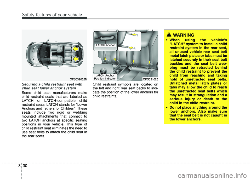 HYUNDAI VELOSTER 2015 Owners Manual Safety features of your vehicle
30 3
Securing a child restraint seat with
child seat lower anchor system
Some child seat manufacturers make
child restraint seats that are labeled as
LATCH or LATCH-com HYUNDAI VELOSTER 2015 Owners Manual Safety features of your vehicle
30 3
Securing a child restraint seat with
child seat lower anchor system
Some child seat manufacturers make
child restraint seats that are labeled as
LATCH or LATCH-com