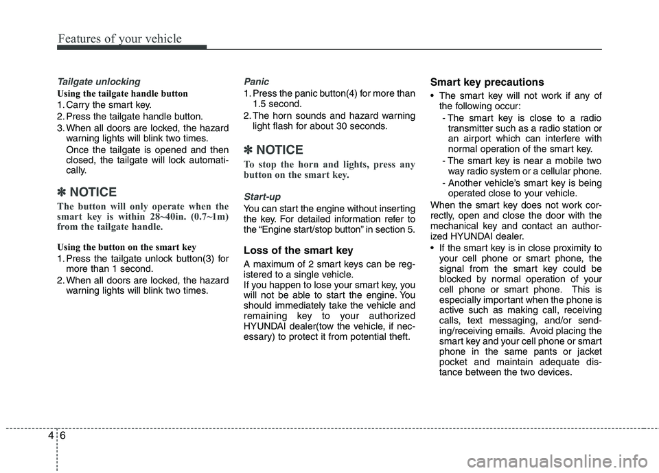 HYUNDAI VELOSTER 2015 Owners Manual Features of your vehicle
6 4
Tailgate unlocking
Using the tailgate handle button
1. Carry the smart key.
2. Press the tailgate handle button.
3. When all doors are locked, the hazard
warning lights wi HYUNDAI VELOSTER 2015 Owners Manual Features of your vehicle
6 4
Tailgate unlocking
Using the tailgate handle button
1. Carry the smart key.
2. Press the tailgate handle button.
3. When all doors are locked, the hazard
warning lights wi