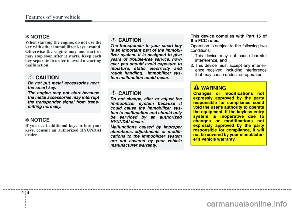 HYUNDAI VELOSTER 2015 Owners Manual Features of your vehicle
8 4
✽
✽
NOTICE
When starting the engine, do not use the
key with other immobilizer keys around.
Otherwise the engine may not start or
may stop soon after it starts. Keep e HYUNDAI VELOSTER 2015 Owners Manual Features of your vehicle
8 4
✽
✽
NOTICE
When starting the engine, do not use the
key with other immobilizer keys around.
Otherwise the engine may not start or
may stop soon after it starts. Keep e