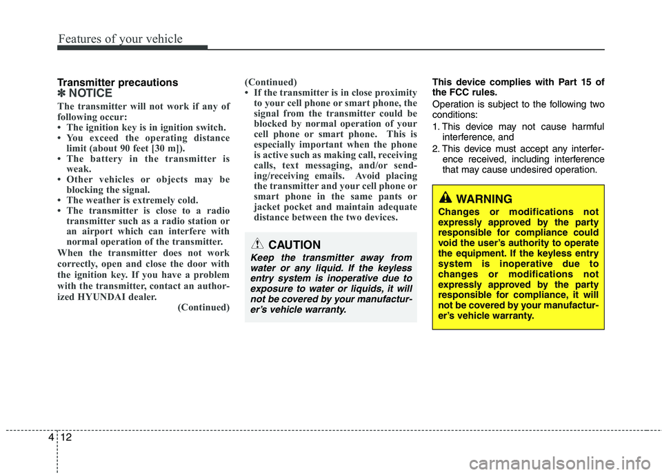 HYUNDAI VELOSTER 2015 Owners Manual Features of your vehicle
12 4
Transmitter precautions
✽
✽
NOTICE
The transmitter will not work if any of
following occur:
• The ignition key is in ignition switch.
• You exceed the operating d HYUNDAI VELOSTER 2015 Owners Manual Features of your vehicle
12 4
Transmitter precautions
✽
✽
NOTICE
The transmitter will not work if any of
following occur:
• The ignition key is in ignition switch.
• You exceed the operating d