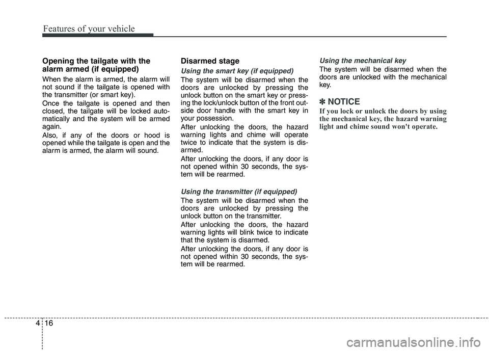 HYUNDAI VELOSTER 2015 Owners Manual Features of your vehicle
16 4
Opening the tailgate with the
alarm armed (if equipped)
When the alarm is armed, the alarm will
not sound if the tailgate is opened with
the transmitter (or smart key).
O HYUNDAI VELOSTER 2015 Owners Manual Features of your vehicle
16 4
Opening the tailgate with the
alarm armed (if equipped)
When the alarm is armed, the alarm will
not sound if the tailgate is opened with
the transmitter (or smart key).
O