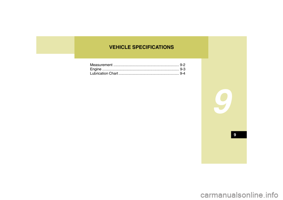 HYUNDAI TUCSON 2005  Owners Manual 9
Measurement ................................................................ 9-2
Engine...........................................................................9-3
Lubrication Chart ..............