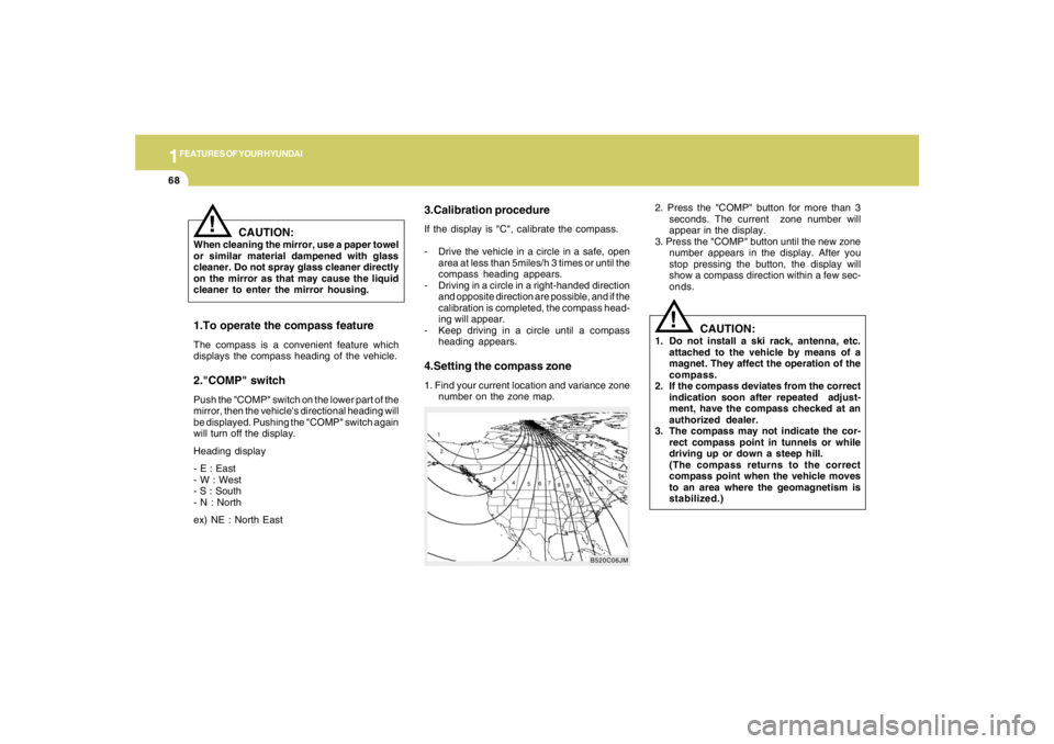 HYUNDAI TUCSON 2005  Owners Manual 1FEATURES OF YOUR HYUNDAI68
2. Press the "COMP" button for more than 3
seconds. The current  zone number will
appear in the display.
3. Press the "COMP" button until the new zone
number appears in the