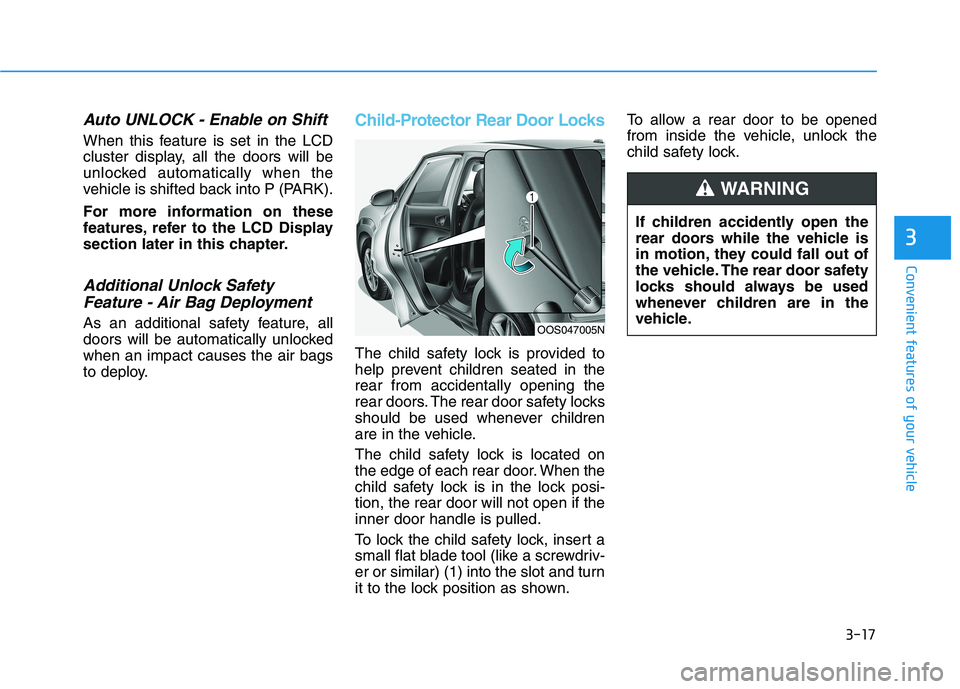 HYUNDAI KONA 2021 Owners Manual 3-17
Convenient features of your vehicle
Auto UNLOCK - Enable on Shift
When this feature is set in the LCD
cluster display, all the doors will be
unlocked automatically when the
vehicle is shifted bac HYUNDAI KONA 2021 Owners Manual 3-17
Convenient features of your vehicle
Auto UNLOCK - Enable on Shift
When this feature is set in the LCD
cluster display, all the doors will be
unlocked automatically when the
vehicle is shifted bac