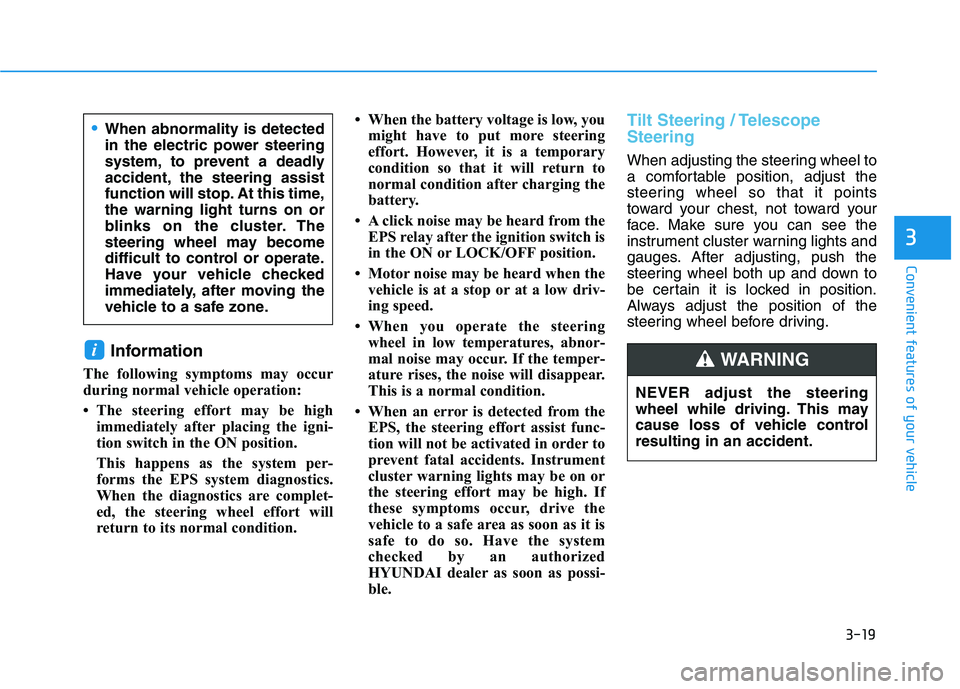 HYUNDAI KONA 2021 Owners Manual 3-19
Convenient features of your vehicle
3
Information
The following symptoms may occur
during normal vehicle operation:
• The steering effort may be high
immediately after placing the igni-
tion sw HYUNDAI KONA 2021 Owners Manual 3-19
Convenient features of your vehicle
3
Information
The following symptoms may occur
during normal vehicle operation:
• The steering effort may be high
immediately after placing the igni-
tion sw