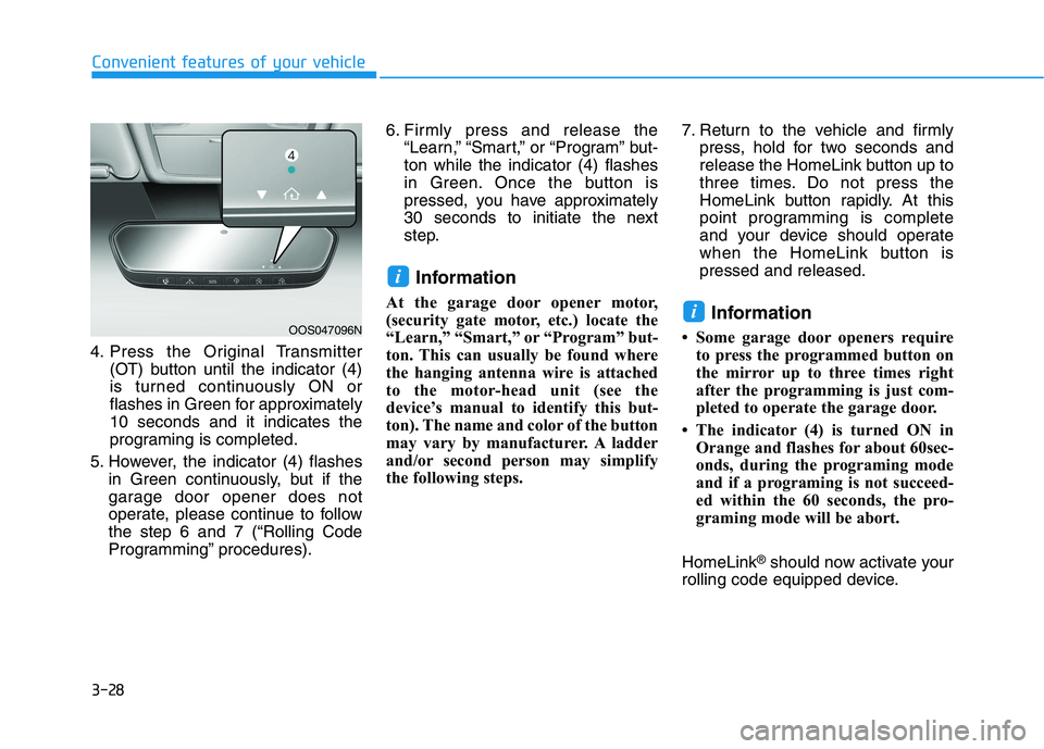 HYUNDAI KONA 2021 Owners Manual 3-28
4. Press the Original Transmitter
(OT) button until the indicator (4)
is turned continuously ON or
flashes in Green for approximately
10 seconds and it indicates the
programing is completed.
5. H HYUNDAI KONA 2021 Owners Manual 3-28
4. Press the Original Transmitter
(OT) button until the indicator (4)
is turned continuously ON or
flashes in Green for approximately
10 seconds and it indicates the
programing is completed.
5. H