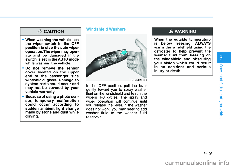 HYUNDAI KONA 2021 Owners Manual 3-103
Convenient features of your vehicle
3
Windshield Washers
In the OFF position, pull the lever
gently toward you to spray washer
fluid on the windshield and to run the
wipers 1-3 cycles. The spra HYUNDAI KONA 2021 Owners Manual 3-103
Convenient features of your vehicle
3
Windshield Washers
In the OFF position, pull the lever
gently toward you to spray washer
fluid on the windshield and to run the
wipers 1-3 cycles. The spra