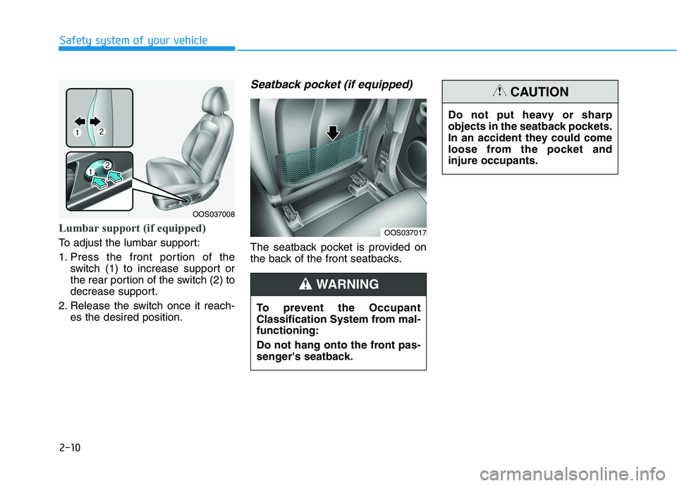 HYUNDAI KONA 2021  Owners Manual 2-10
Safety system of your vehicle
Lumbar support (if equipped) 
To adjust the lumbar support:
1. Press the front portion of the
switch (1) to increase support or
the rear portion of the switch (2) to