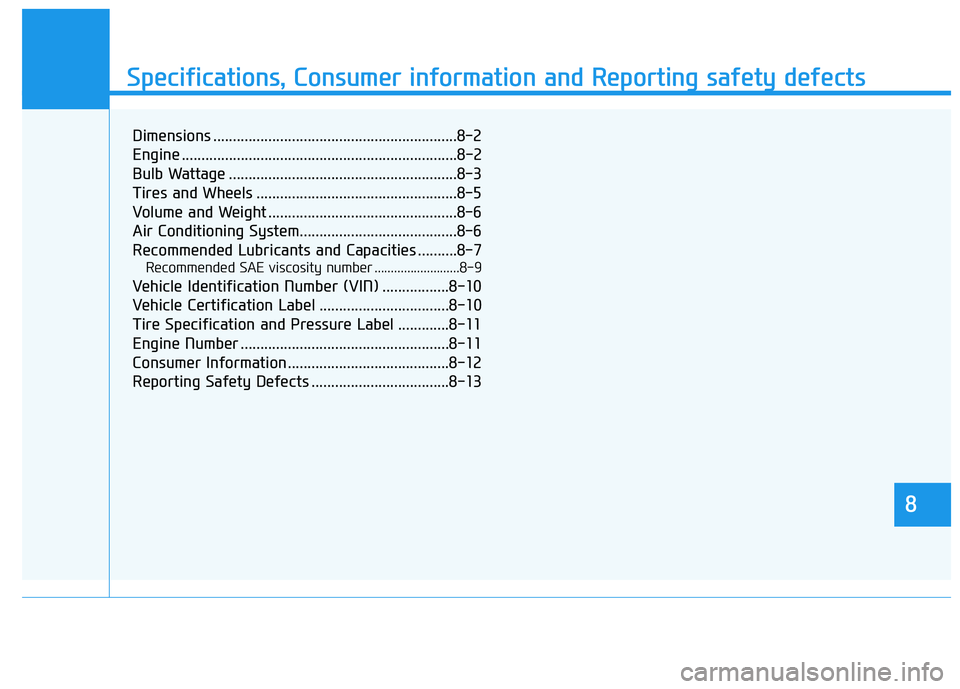 HYUNDAI KONA 2021  Owners Manual 888
Specifications & Consumer information
8
Specifications, Consumer information and Reporting safety defects
8
Dimensions ..............................................................8-2
Engine ....