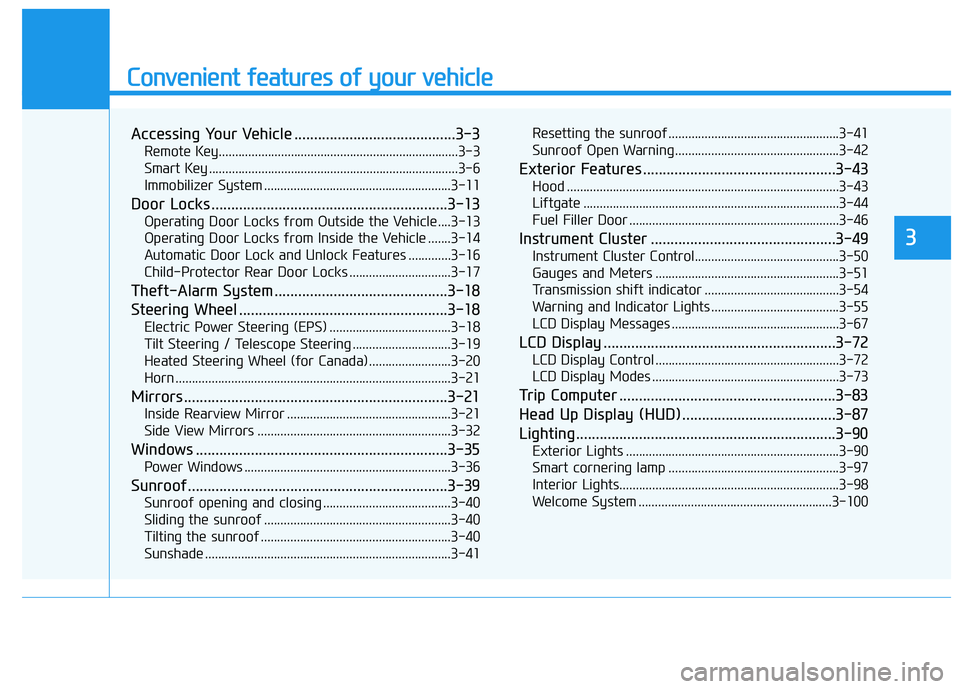 HYUNDAI KONA 2021  Owners Manual Convenient features of your vehicle
Accessing Your Vehicle .........................................3-3
Remote Key.........................................................................3-3
Smart Key