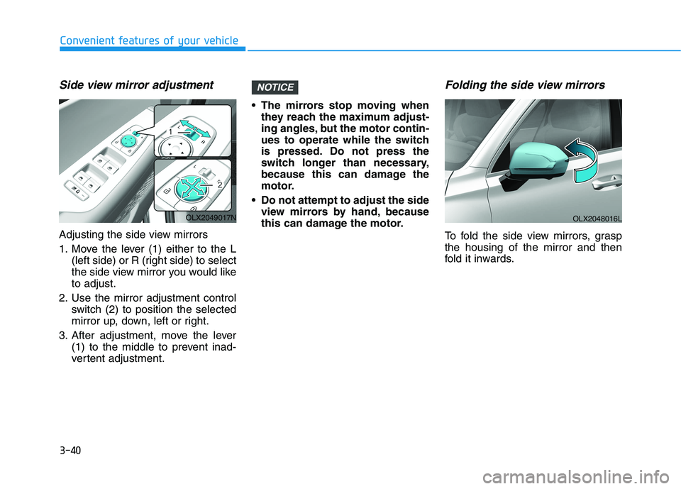 HYUNDAI PALISADE 2021  Owners Manual 3-40
Convenient features of your vehicle
Side view mirror adjustment
Adjusting the side view mirrors
1. Move the lever (1) either to the L
(left side) or R (right side) to select
the side view mirror 