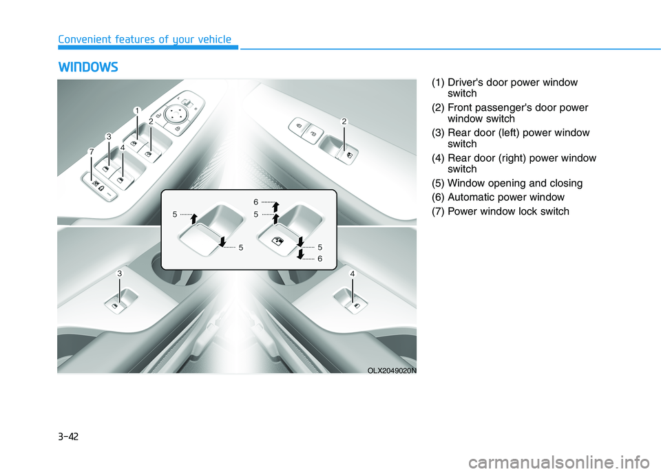 HYUNDAI PALISADE 2021  Owners Manual 3-42
(1) Drivers door power window
switch
(2) Front passengers door power
window switch
(3) Rear door (left) power window
switch
(4) Rear door (right) power window
switch
(5) Window opening and clos