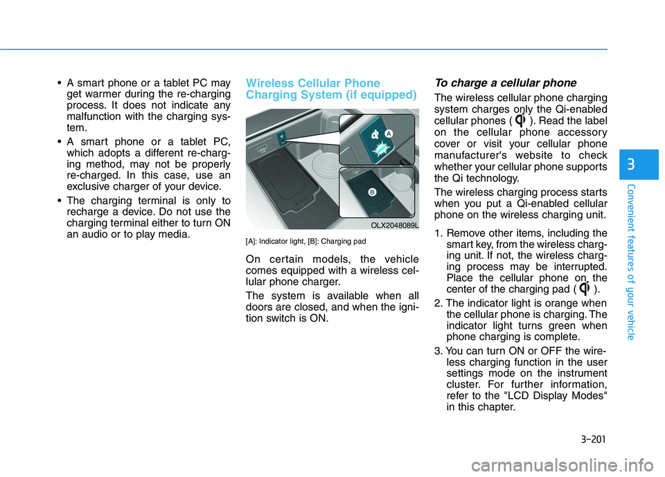 HYUNDAI PALISADE 2021  Owners Manual 3-201
Convenient features of your vehicle
3
 A smart phone or a tablet PC may
get warmer during the re-charging
process. It does not indicate any
malfunction with the charging sys-
tem.
 A smart phone