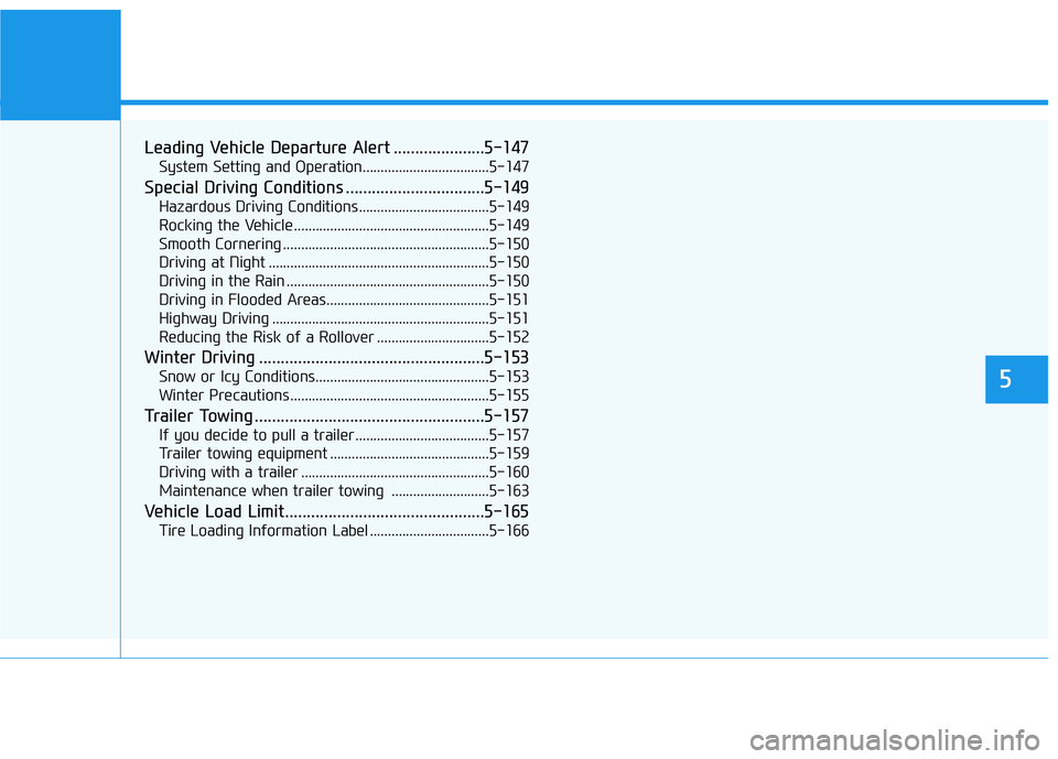 HYUNDAI PALISADE 2021 Owners Manual Leading Vehicle Departure Alert .....................5-147
System Setting and Operation...................................5-147
Special Driving Conditions ................................5-149
Hazardo HYUNDAI PALISADE 2021 Owners Manual Leading Vehicle Departure Alert .....................5-147
System Setting and Operation...................................5-147
Special Driving Conditions ................................5-149
Hazardo