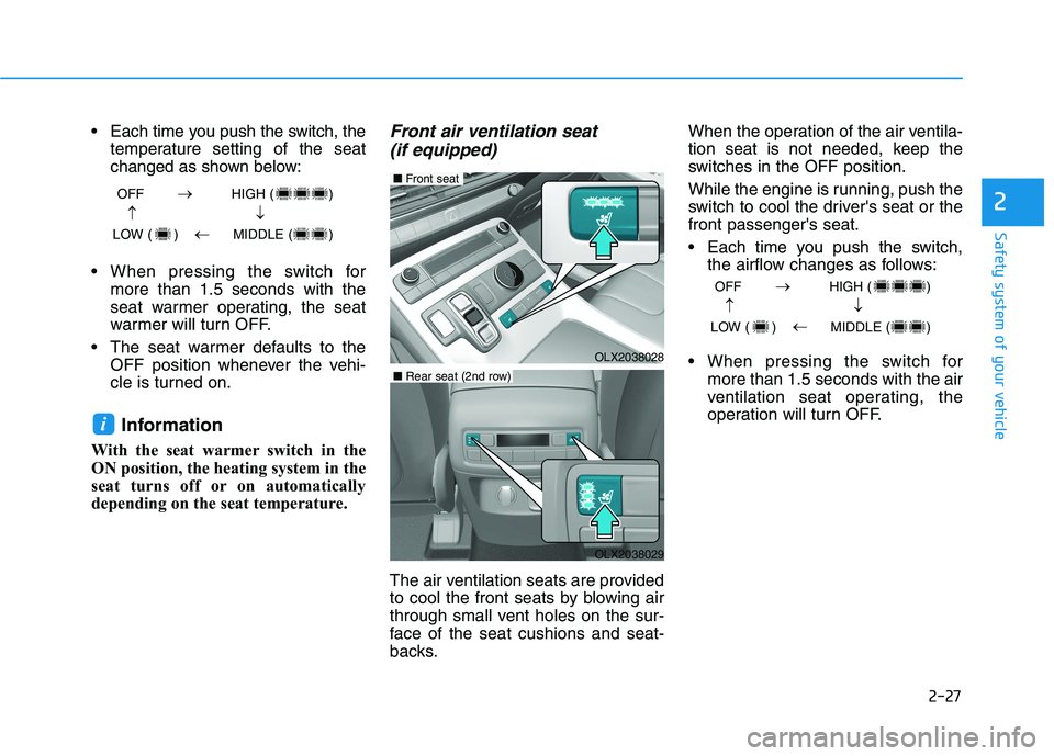 HYUNDAI PALISADE 2021  Owners Manual 2-27
Safety system of your vehicle
2
 Each time you push the switch, the
temperature setting of the seat
changed as shown below:
 When pressing the switch for
more than 1.5 seconds with the
seat warme