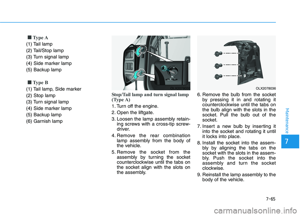 HYUNDAI PALISADE 2021  Owners Manual 7-65
7
Maintenance
■ ■
Type A
(1) Tail lamp
(2) Tail/Stop lamp
(3) Turn signal lamp
(4) Side marker lamp
(5) Backup lamp
■ ■
Type B
(1) Tail lamp, Side marker
(2) Stop lamp
(3) Turn signal lam