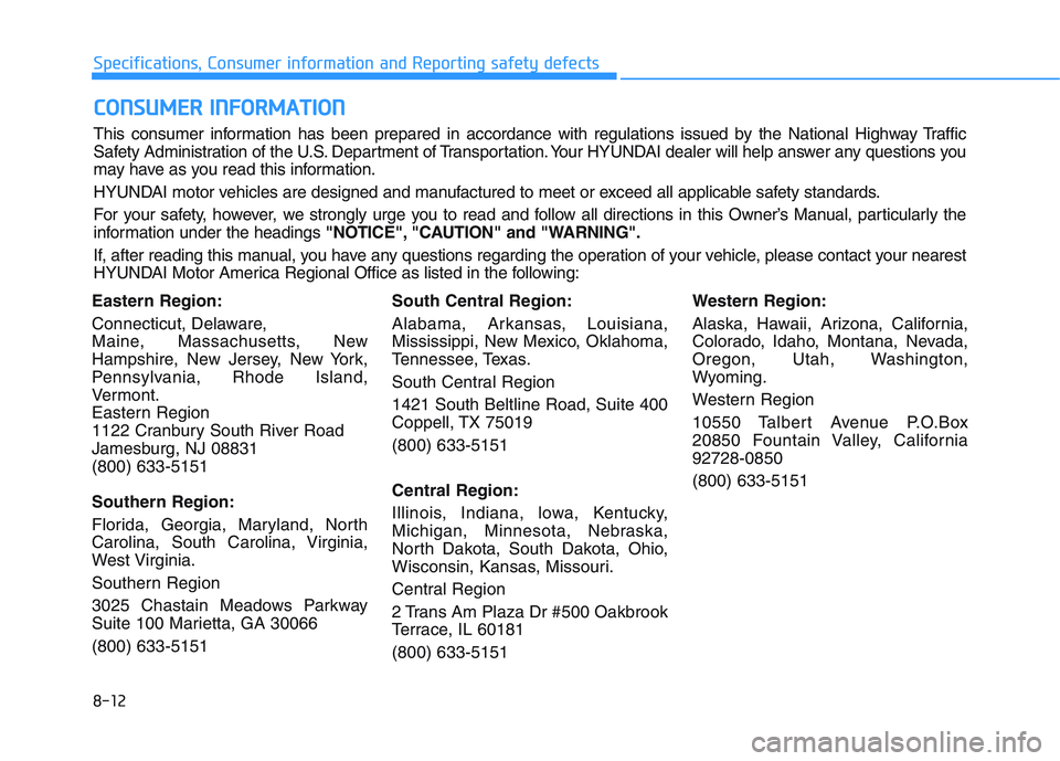HYUNDAI PALISADE 2021  Owners Manual 8-12
Specifications, Consumer information and Reporting safety defects
Eastern Region:
Connecticut, Delaware,
Maine, Massachusetts, New
Hampshire, New Jersey, New York,
Pennsylvania, Rhode Island,
Ver