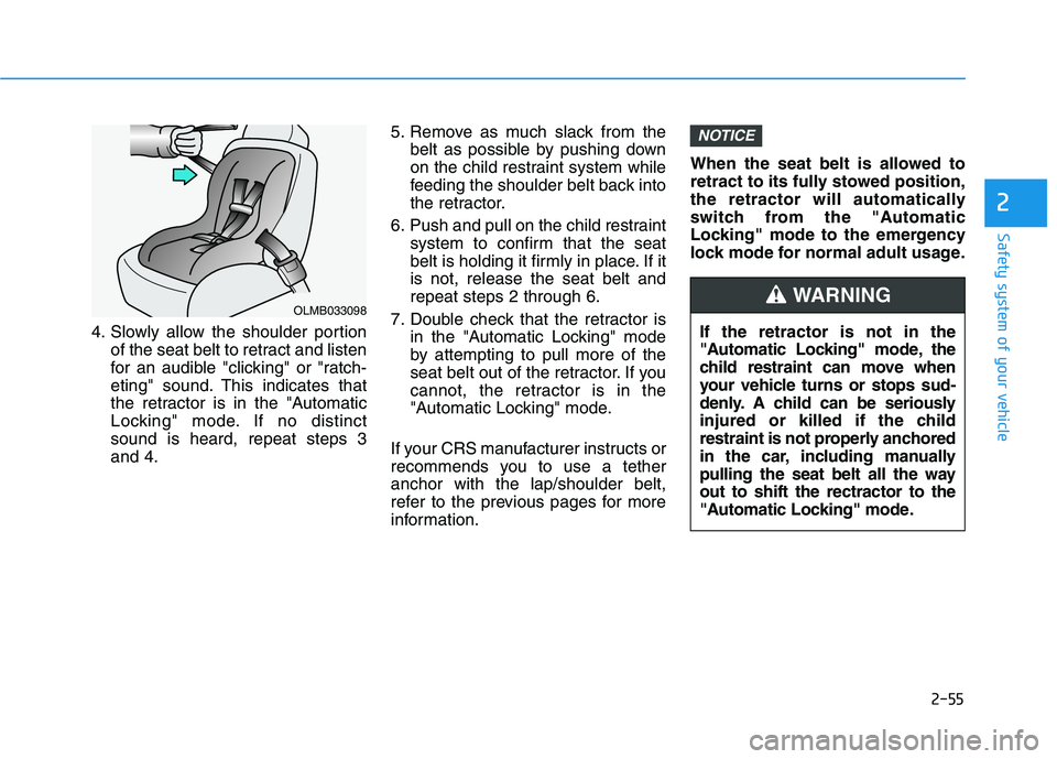HYUNDAI PALISADE 2021  Owners Manual 2-55
Safety system of your vehicle
2
4. Slowly allow the shoulder portion
of the seat belt to retract and listen
for an audible "clicking" or "ratch-
eting" sound. This indicates that
the retractor is