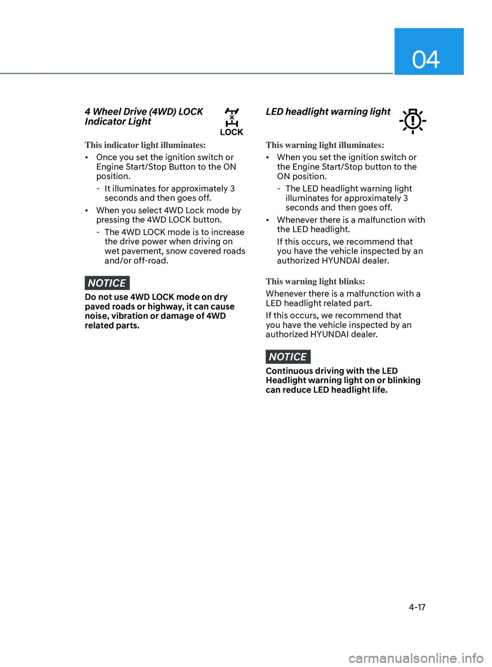 HYUNDAI SANTA FE 2021  Owners Manual 04
4-17
4 Wheel Drive (4WD) LOCK 
Indicator Light
This indicator light illuminates:
•	Once you set the ignition switch or 
Engine Start/Stop Button to the ON 
position.
 - It illuminat

es for appro