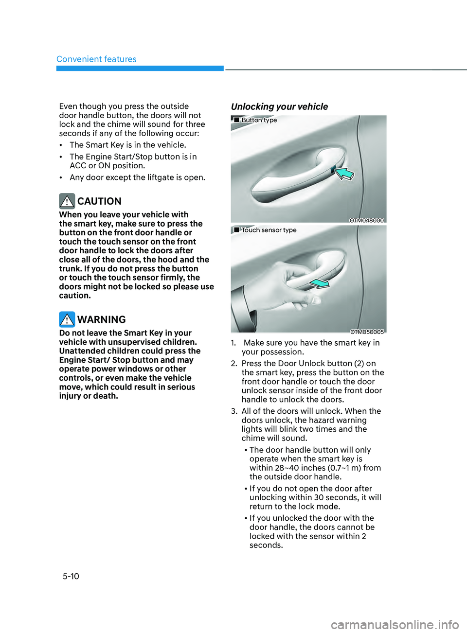HYUNDAI SANTA FE 2021  Owners Manual Convenient features
5-10
Even though you press the outside 
door handle button, the doors will not 
lock and the chime will sound for three 
seconds if any of the following occur:
•	The Smart Key is