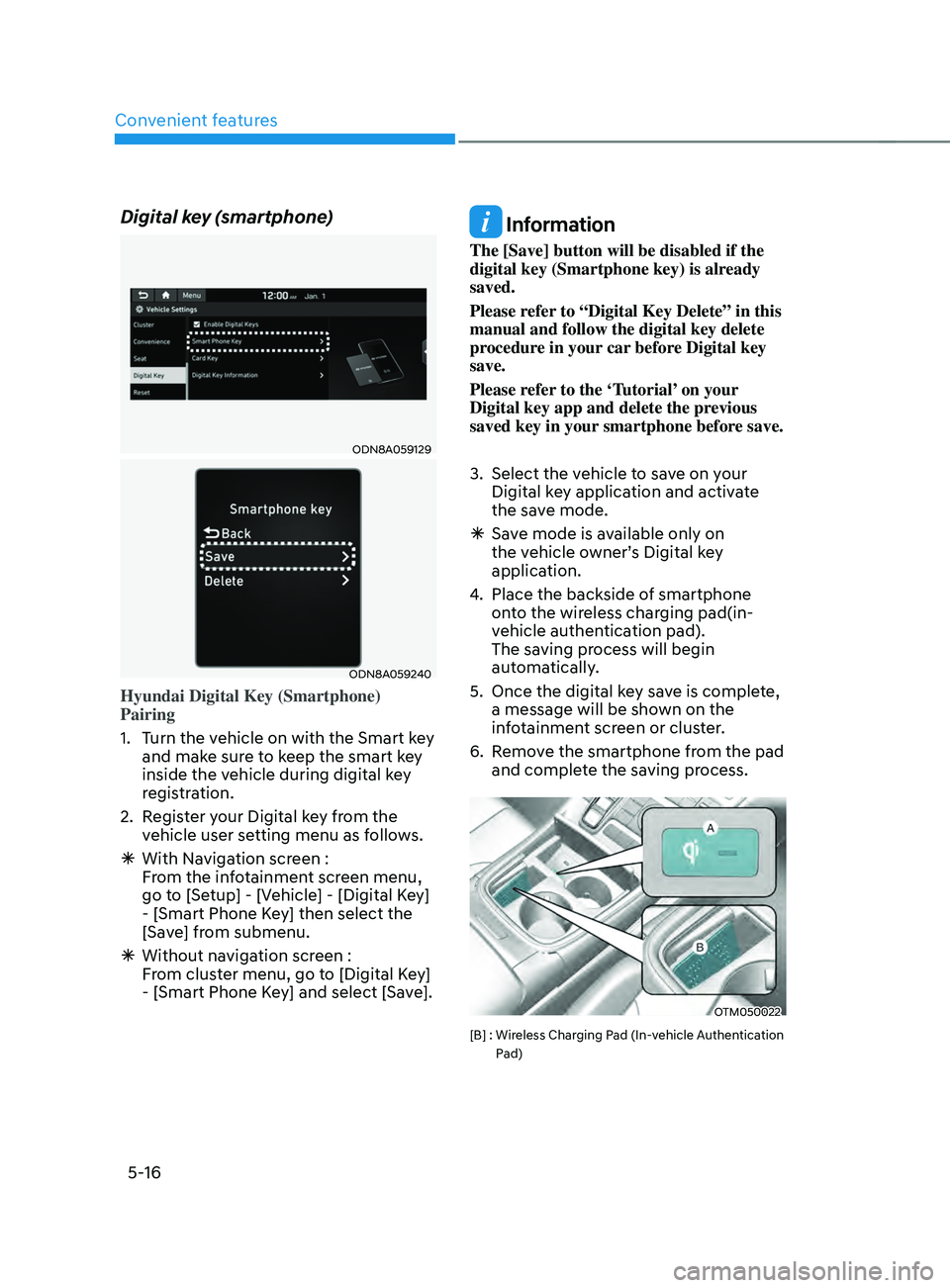 HYUNDAI SANTA FE 2021  Owners Manual Convenient features
5-16
Digital key (smartphone)
ODN8A059129
ODN8A059240
Hyundai Digital Key (Smartphone) 
Pairing
1.
 Turn the v
ehicle on with the Smart key 
and make sure to keep the smart key 
in