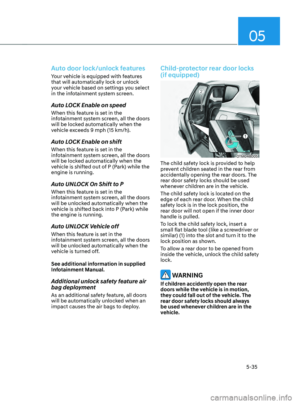 HYUNDAI SANTA FE 2021  Owners Manual 05
5-35
Auto door lock/unlock features
Your vehicle is equipped with features 
that will automatically lock or unlock 
your vehicle based on settings you select 
in the infotainment system screen.
Aut
