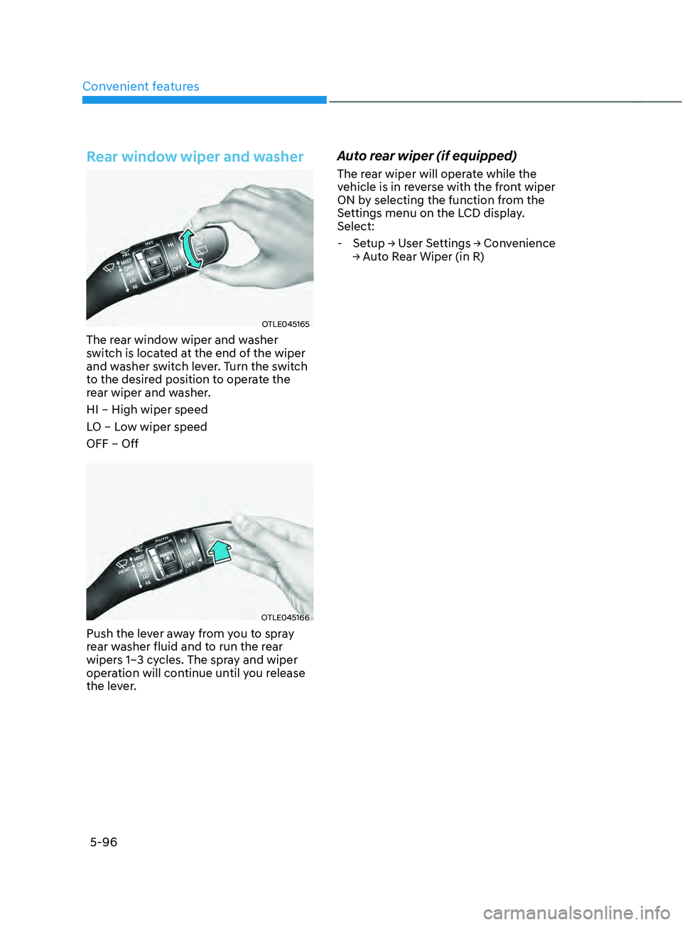 HYUNDAI SANTA FE 2021  Owners Manual Convenient features
5-96
Rear window wiper and washer
OTLE045165
The rear window wiper and washer 
switch is located at the end of the wiper 
and washer switch lever. Turn the switch 
to the desired p