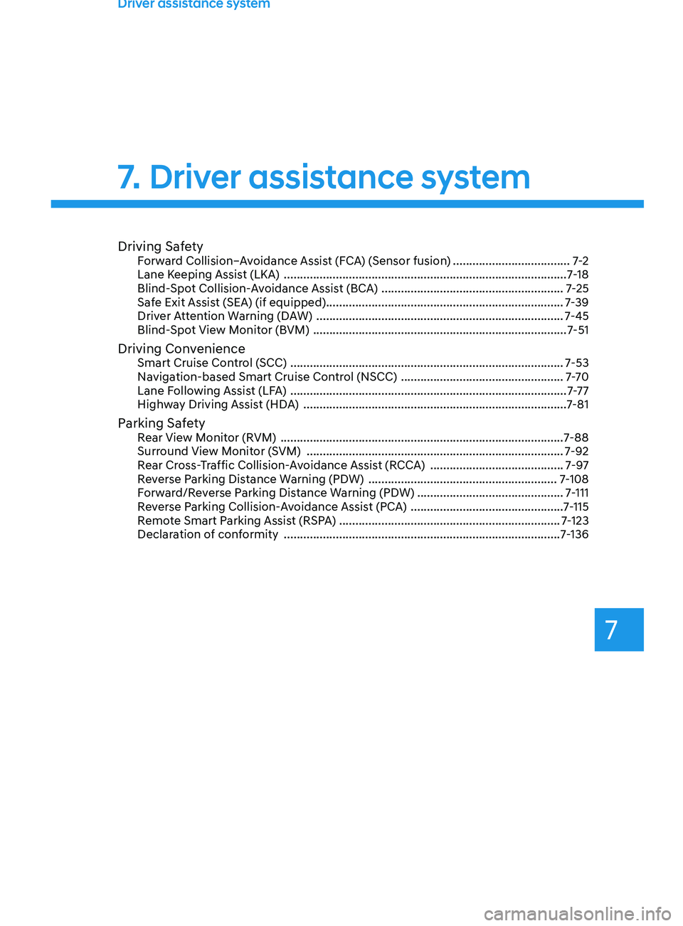 HYUNDAI SANTA FE 2021 Owners Manual Driving SafetyForward Collision–Avoidance Assist (FCA) (Sensor fusion) ....................................7-2
Lane K eeping Assist (LKA) ........................................................... HYUNDAI SANTA FE 2021 Owners Manual Driving SafetyForward Collision–Avoidance Assist (FCA) (Sensor fusion) ....................................7-2
Lane K eeping Assist (LKA) ...........................................................