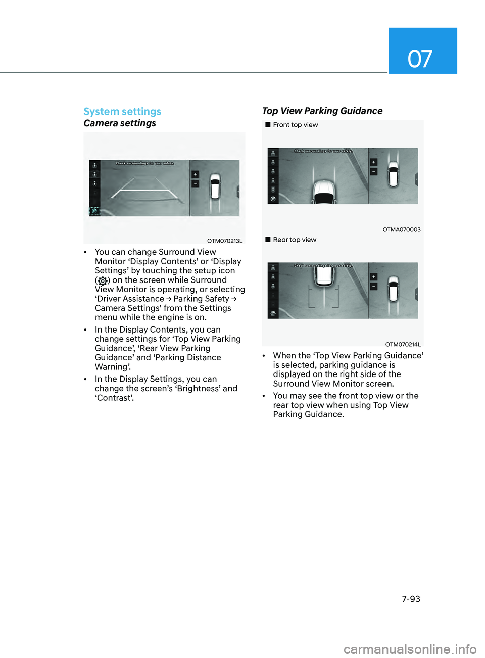 HYUNDAI SANTA FE 2021  Owners Manual 07
7-93
System settings
Camera settings
OTM070213L
•	You can change Surround View 
Monitor ‘Display Contents’ or ‘Display 
Settings’ by touching the setup icon 
(
) on the screen while Surro