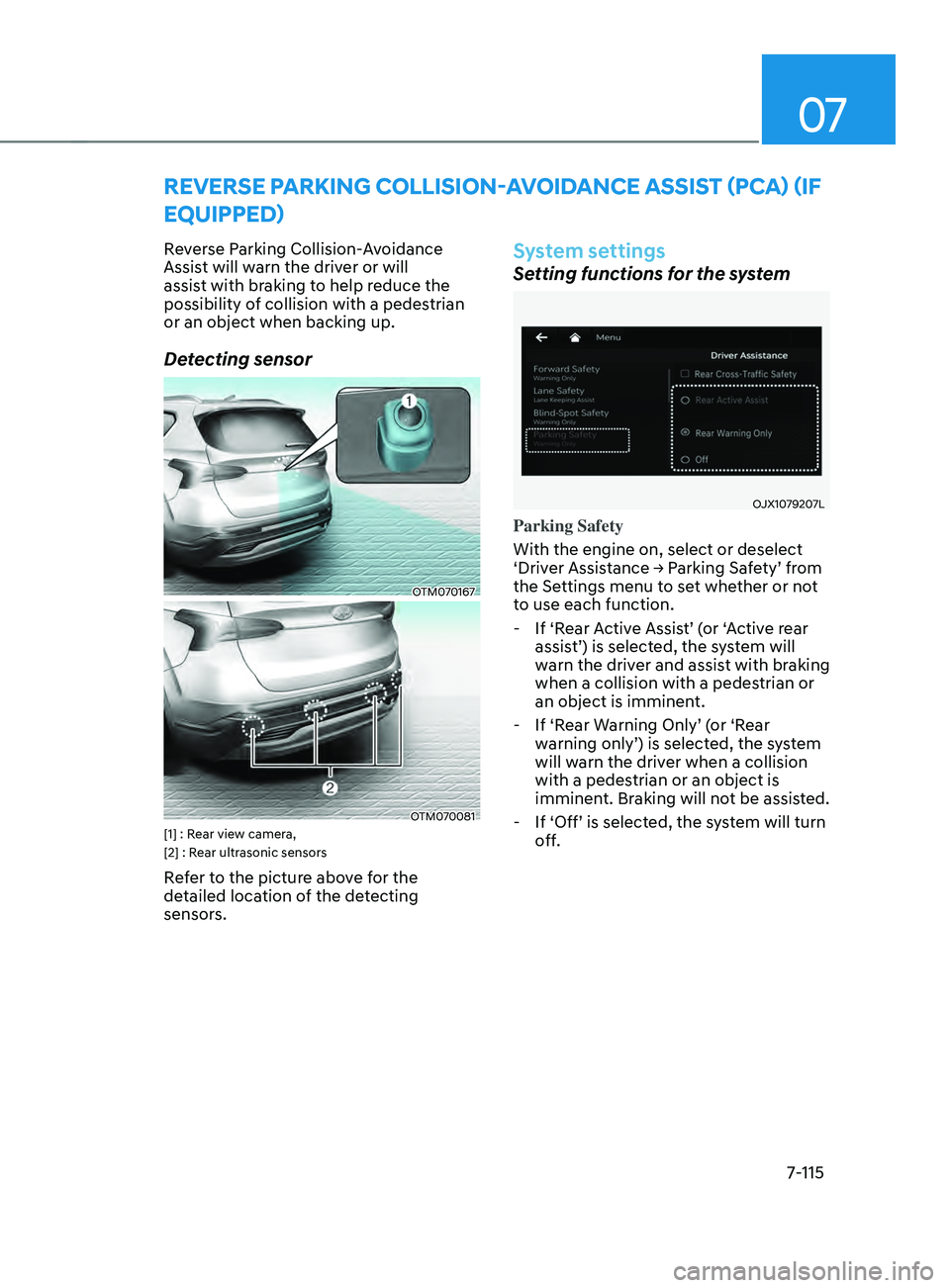 HYUNDAI SANTA FE 2021  Owners Manual 07
7-115
REVERsE pARkIng COLLIsIOn-AVOID AnCE A ssIsT (pC A) (IF 
EQUIppED)
Reverse Parking Collision-Avoidance 
Assist will warn the driver or will 
assist with braking to help reduce the 
possibilit