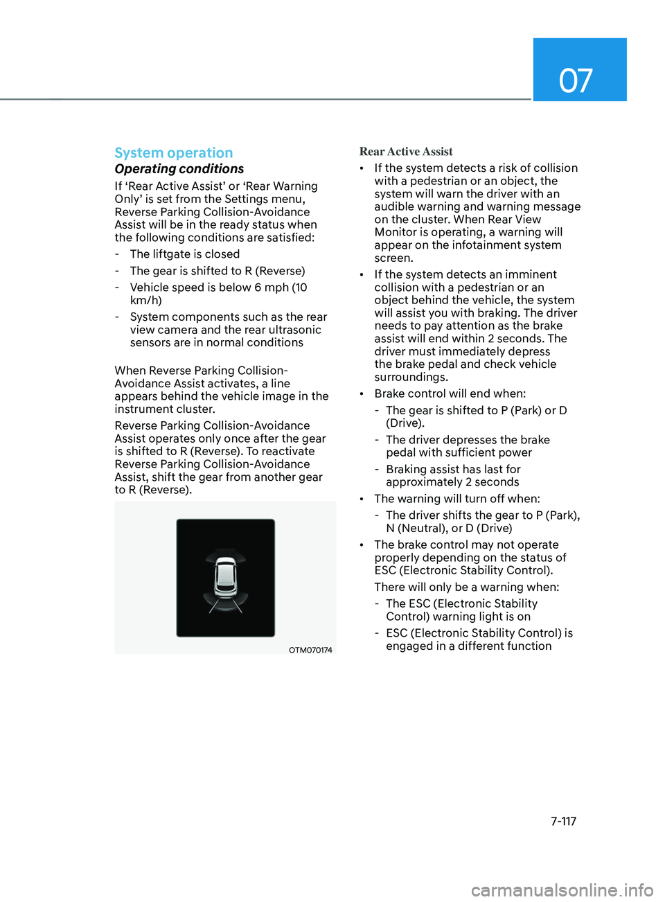 HYUNDAI SANTA FE 2021  Owners Manual 07
7-117
System operation
Operating conditions
If ‘Rear Active Assist’ or ‘Rear Warning 
Only’ is set from the Settings menu, 
Reverse Parking Collision-Avoidance 
Assist will be in the ready 
