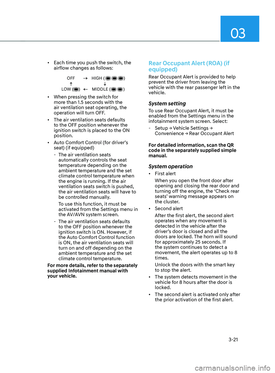 HYUNDAI SANTA FE 2021  Owners Manual 03
3-21
•	Each time you push the switch, the 
airflow changes as follows:
OFF
LOW (     )HIGH (                  )
MIDDLE (            )
•	 When pressing the switch for 
more than 1.5 seconds with