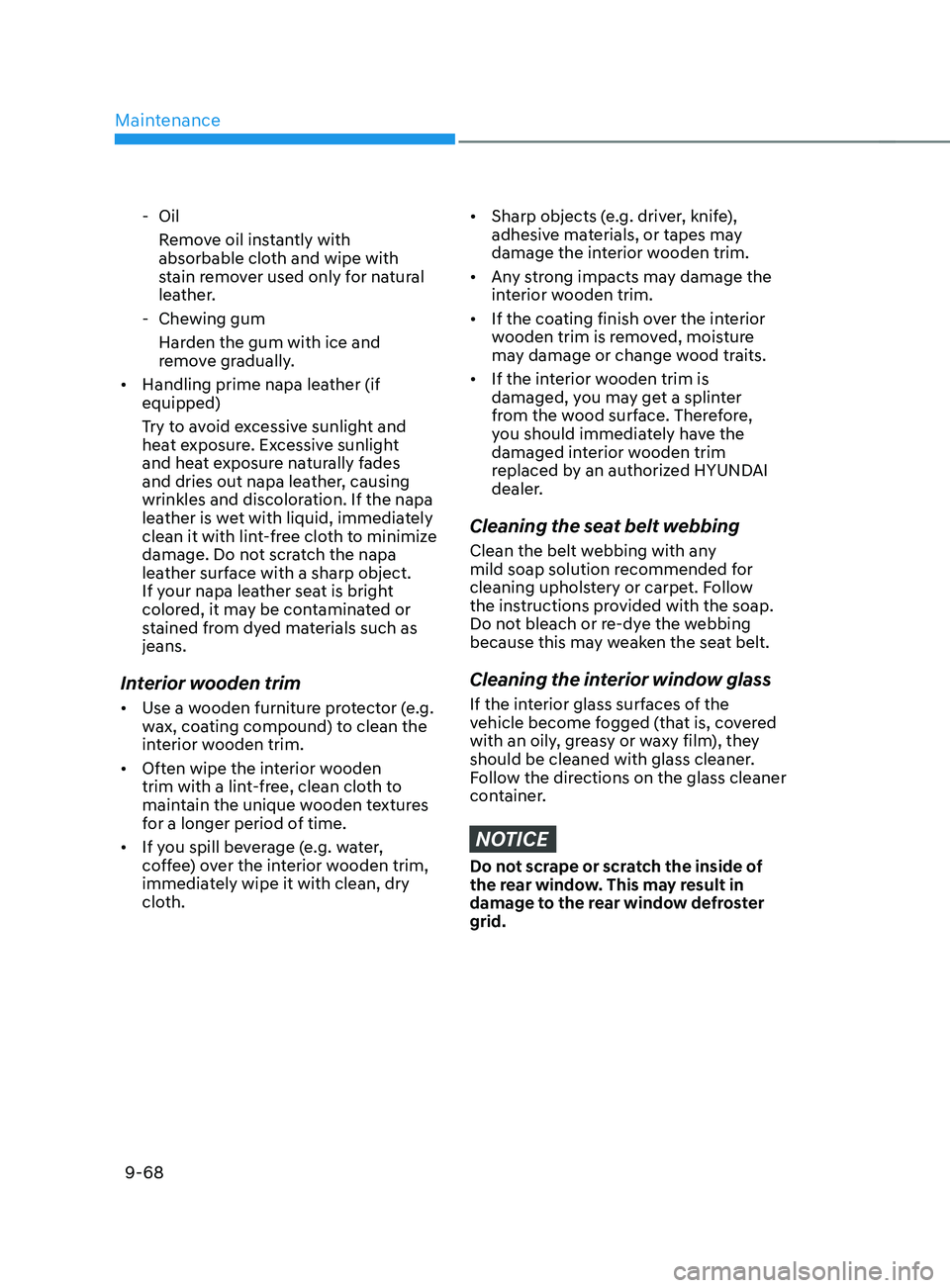 HYUNDAI SANTA FE 2021 Owners Manual Maintenance
9-68
- OilRemo ve oil instantly with
absorbable cloth and wipe with
stain remover used only for natural
leather.
- Chewing gum
Har
den the gum with ice and
remove gradually.
• Ha HYUNDAI SANTA FE 2021 Owners Manual Maintenance
9-68
- OilRemo ve oil instantly with
absorbable cloth and wipe with
stain remover used only for natural
leather.
- Chewing gum
Har
den the gum with ice and
remove gradually.
• Ha