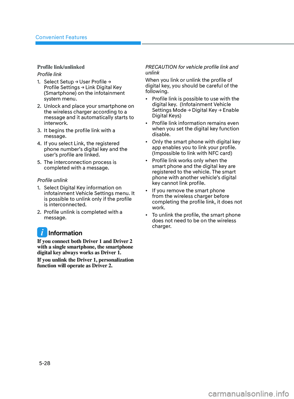 HYUNDAI SONATA 2021  Owners Manual Convenient Features
5-28
Profile link/unlinked
Profile link
1.	 	 Select 	 Setup 	 → 	 User 	 Profile 	 → 	
Pr

ofile 	 Settings 	 → 	 Link 	 Digital 	 Key 	
(

Smartphone) on the infotainment 
