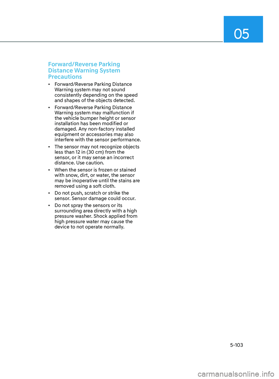 HYUNDAI SONATA 2021  Owners Manual 05
5-103
Forward/Reverse Parking 
Distance Warning System 
Precautions
•	Forward/Reverse Parking Distance 
Warning system may not sound 
consistently depending on the speed 
and shapes of the object