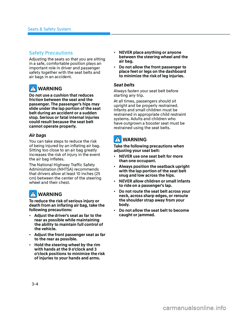 HYUNDAI SONATA 2021  Owners Manual 3-4
Safety Precautions
Adjusting the seats so that you are sitting 
in a safe, comfortable position plays an 
important role in driver and passenger 
safety together with the seat belts and 
air bags 