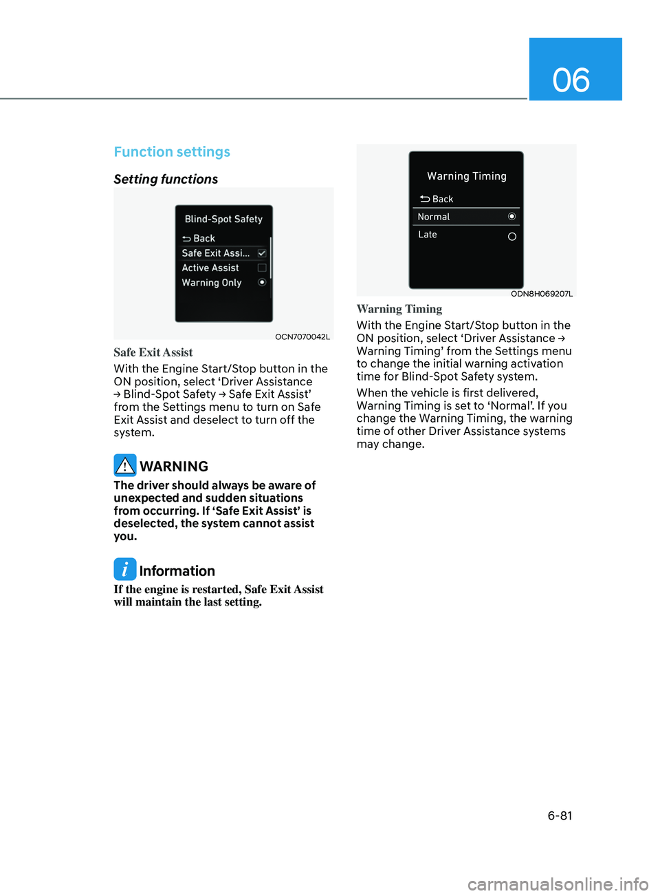 HYUNDAI SONATA 2021  Owners Manual 06
6-81
Function settings
Setting functions
OCN7070042L
Safe  Exit Assist
With the Engine Start/Stop button in the 
ON position, select ‘Driver Assistance 
→	
Blind-Spot 	 Safety 	→	 Safe 	 Exit