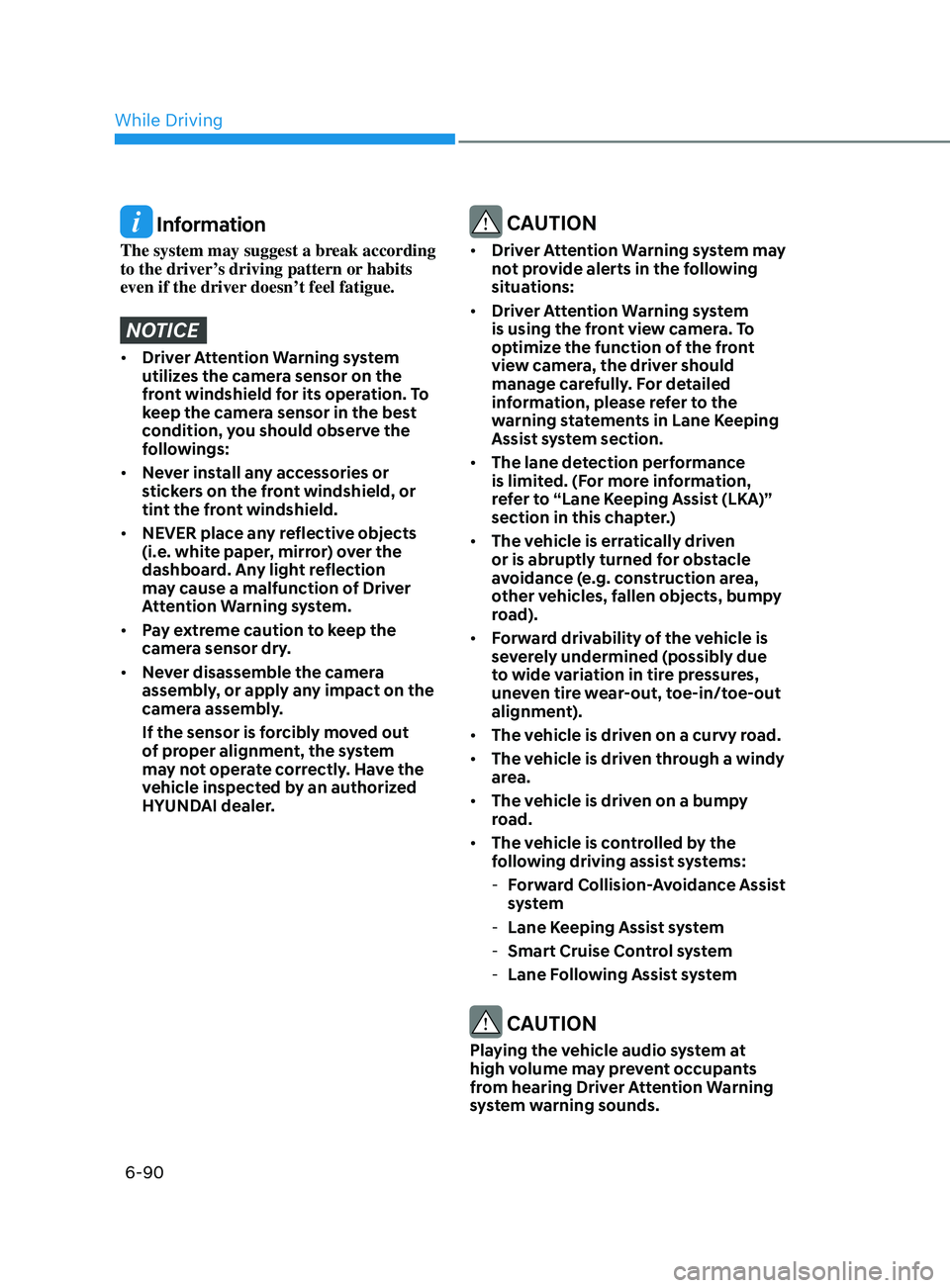 HYUNDAI SONATA 2021 Owners Manual 6-90
Information
The system may suggest a break according
to the driver’s driving pattern or habits
even if the driver doesn’t feel fatigue.
NOTICE
• Driver Attention Warning system
utilizes HYUNDAI SONATA 2021 Owners Manual 6-90
Information
The system may suggest a break according
to the driver’s driving pattern or habits
even if the driver doesn’t feel fatigue.
NOTICE
• Driver Attention Warning system
utilizes