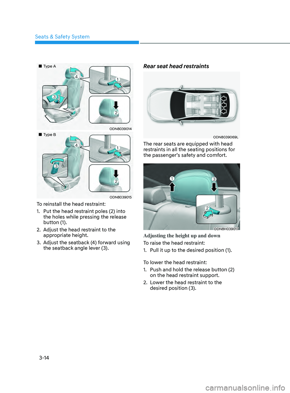 HYUNDAI SONATA 2021  Owners Manual 3-14
„„Type A
ODN8039014
„„Type B
ODN8039015
To reinstall the head restraint:
1. 
Put the head r
 estraint poles (2) into 
the holes while pressing the release 
button (1).
2.
 
A

