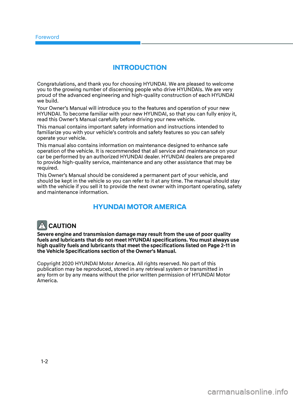 HYUNDAI SONATA 2021 Owners Manual Foreword
1-2
IntroductIon
Congratulations, and thank you for choosing HYUNDAI. We are pleased to welcome
you to the growing number of discerning people who drive HYUNDAIs. We are very
proud of the a HYUNDAI SONATA 2021 Owners Manual Foreword
1-2
IntroductIon
Congratulations, and thank you for choosing HYUNDAI. We are pleased to welcome
you to the growing number of discerning people who drive HYUNDAIs. We are very
proud of the a