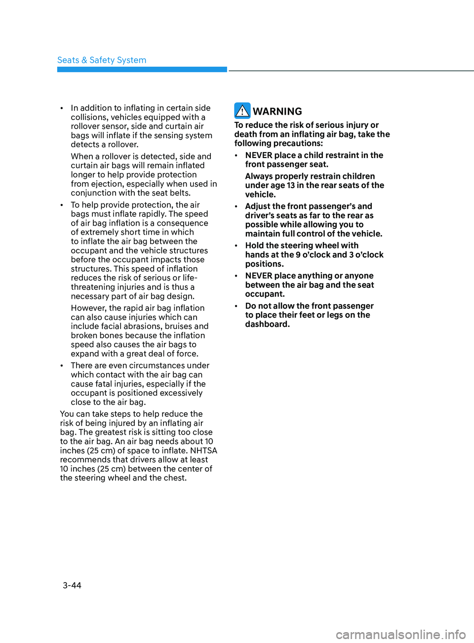 HYUNDAI SONATA 2021  Owners Manual 3-44
•	In addition to inflating in certain side 
collisions, vehicles equipped with a 
rollover sensor, side and curtain air 
bags will inflate if the sensing system 
detects a rollover.
When a roll