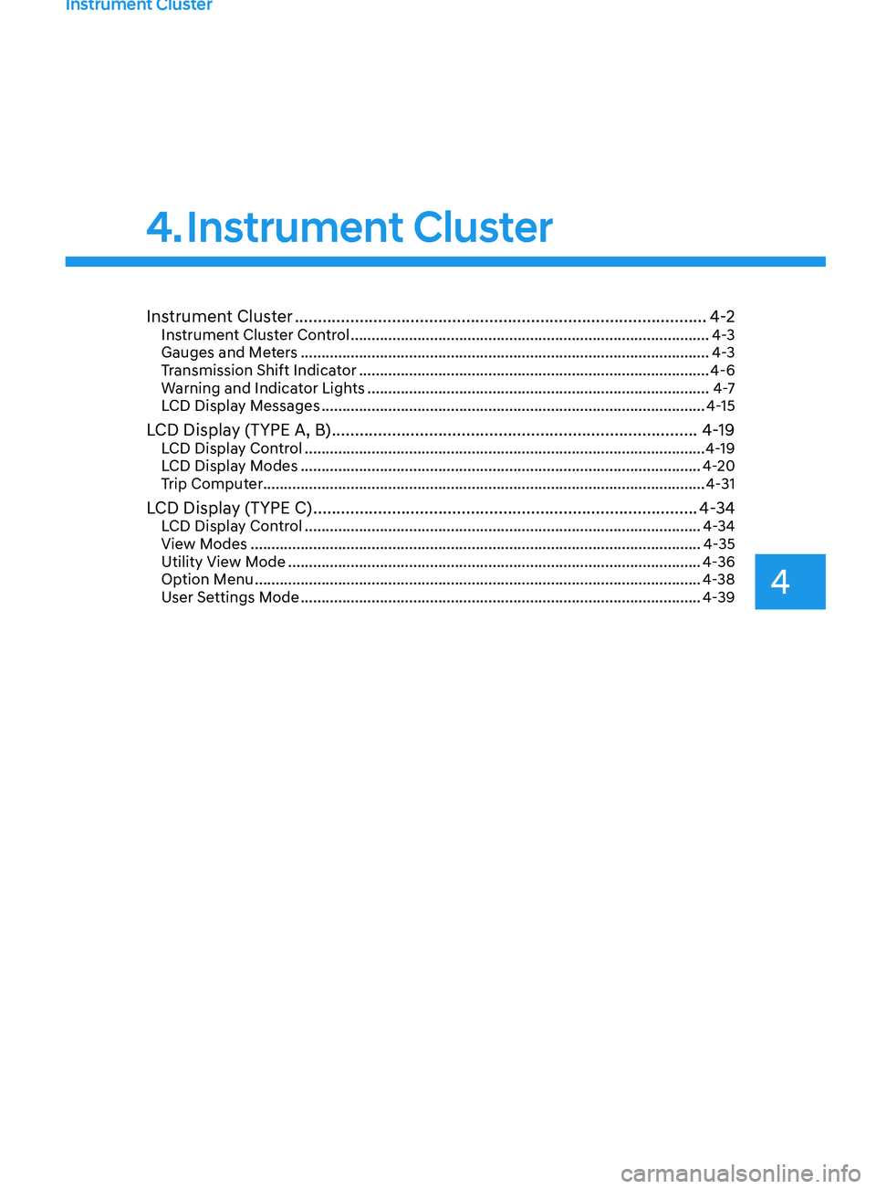 HYUNDAI SONATA 2021  Owners Manual Instrument Cluster
4
Instrument Cluster ........................................................................\
.................4 -2Instrument Cluster Control ......................................