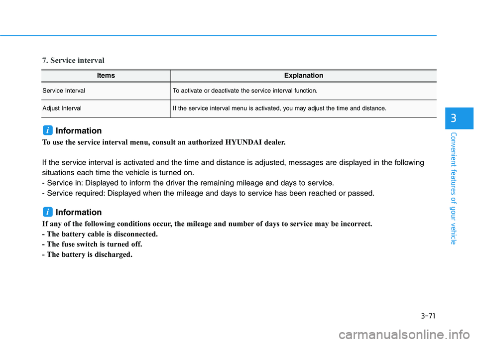 HYUNDAI VELOSTER 2021  Owners Manual 3-71
Convenient features of your vehicle
3
ItemsExplanation
Service IntervalTo activate or deactivate the service interval function.
Adjust IntervalIf the service interval menu is activated, you may a