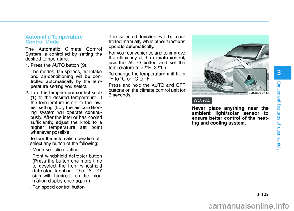 HYUNDAI VELOSTER 2021  Owners Manual 3-105
Convenient features of your vehicle
3
Automatic Temperature
Control Mode
The Automatic Climate Control
System is controlled by setting the
desired temperature.
1. Press the AUTO button (3).
The 