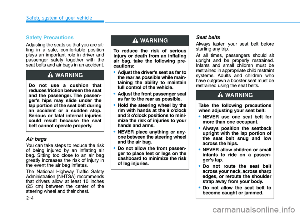 HYUNDAI VELOSTER 2021  Owners Manual 2-4
Safety system of your vehicle
Safety Precautions  
Adjusting the seats so that you are sit-
ting in a safe, comfortable position
plays an important role in driver and
passenger safety together wit