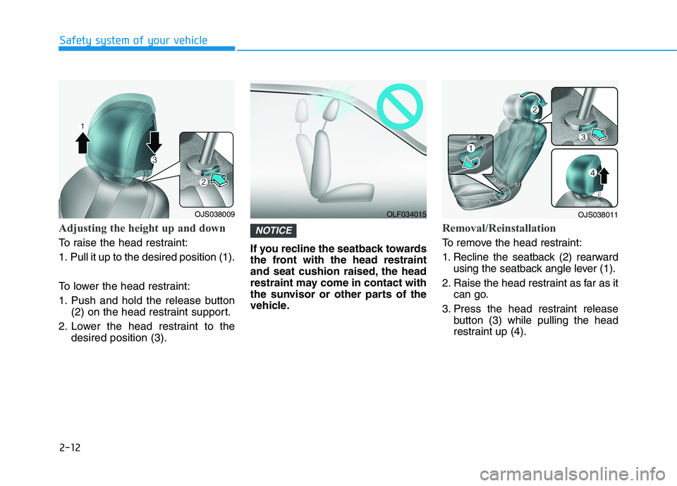 HYUNDAI VELOSTER 2021  Owners Manual 2-12
Safety system of your vehicle
Adjusting the height up and down 
To raise the head restraint:
1. Pull it up to the desired position (1).
To lower the head restraint:
1. Push and hold the release b