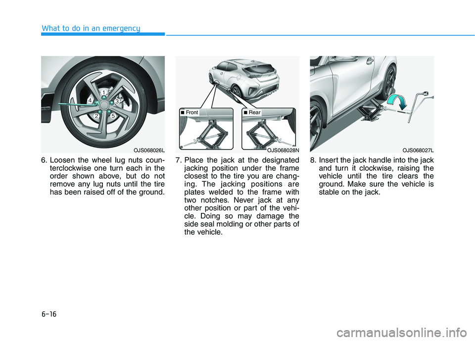 HYUNDAI VELOSTER 2021  Owners Manual 6-16
What to do in an emergency
6. Loosen the wheel lug nuts coun-
terclockwise one turn each in the
order shown above, but do not
remove any lug nuts until the tire
has been raised off of the ground.